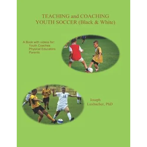 Teaching and Coaching Youth Soccer: Black and White Edition - Paperback