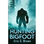 Hunting Bigfoot: A Cryptid Thriller - Paperback