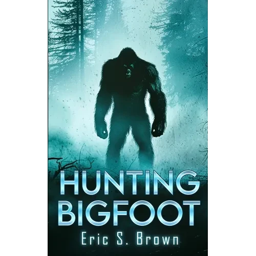 Hunting Bigfoot: A Cryptid Thriller - Paperback