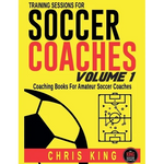 Training Sessions For Soccer Coaches - Volume 1 - Paperback