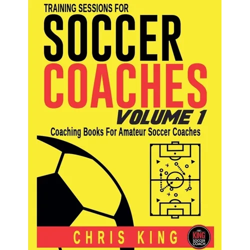 Training Sessions For Soccer Coaches - Volume 1 - Paperback