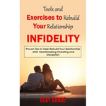 Infidelity: Tools and Exercises to Rebuild Your Relationship (Proven Tips to Help Rebuild Your Relationship after Heartbreaking Cheating and Deception - Paperback