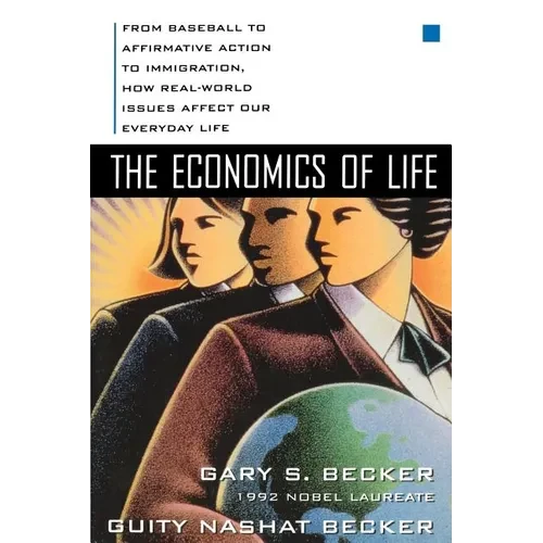 The Economics of Life: From Baseball to Affirmative Action to Immigration, How Real-World Issues Affect Our Everyday Life - Paperback