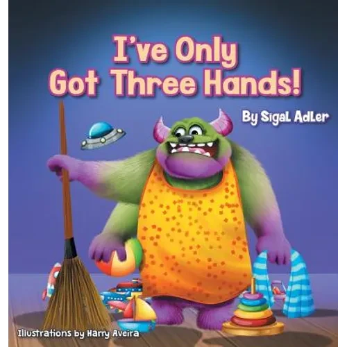 I've Only Got Three Hands!: Teach Your Children to Keep Their Room Clean - Hardcover